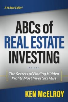 The ABCs of Real Estate Investing : The Secrets of Finding Hidden Profits Most Investors Miss