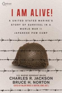 I AM ALIVE! : A United States Marine's Story of Survival in A World War II Japanese POW Camp