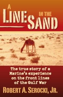 A Line in the Sand : The true story of a Marine's experience on the front lines of the Gulf War