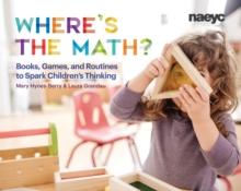 Wheres the Math? : Books, Games, and Routines to Spark Children's Thinking