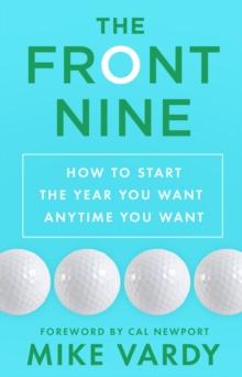 The Front Nine : How to Start the Year You Want Anytime You Want