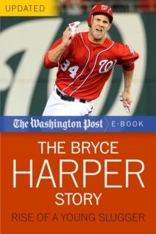 The Bryce Harper Story : Rise of a Young Slugger