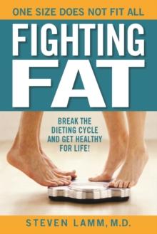 Fighting Fat : Break the Dieting Cycle and Get Healthy for Life!