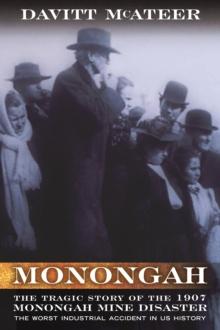 Monongah : The Tragic Story of the 1907 Monongah Mine Disaster