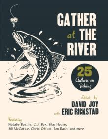 Gather at the River : Twenty-Five Authors on Fishing