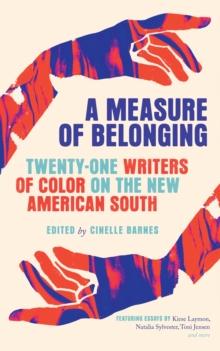 A Measure of Belonging : Twenty-One Writers of Color on the New American South