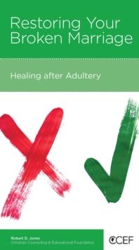 Restoring Your Broken Marriage : Healing after Adultery