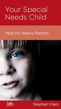 Your Special Needs Child : Help for Weary Parents