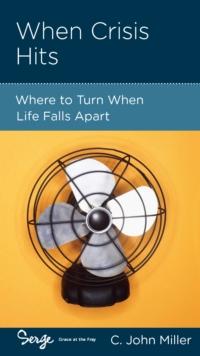 When Crisis Hits : Where to Turn When Life Falls Apart