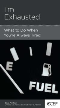 I'm Exhausted : What to Do When You're Always Tired