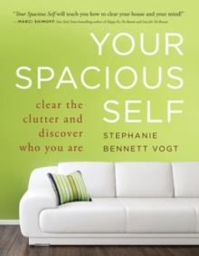 Your Spacious Self : Clear the Clutter and Discover Who You Are