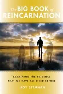 Big Book of Reincarnation : Examining the Evidence that We Have All Lived Before