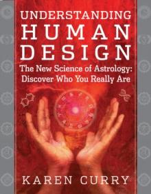 Understanding Human Design : The New Science of Astrology: Discover Who You Really are