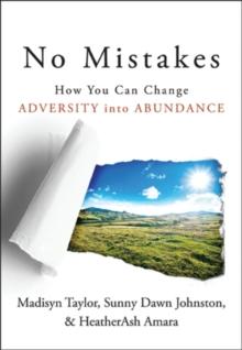 No Mistakes! : How You Can Change Adversity into Abundance