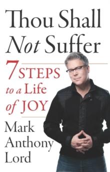 Thou Shall Not Suffer Thou Shall Not Suffer : 7 Steps to a Life of Joy