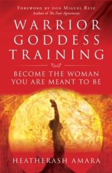 Warrior Goddess Training : Become the Woman You are Meant to be