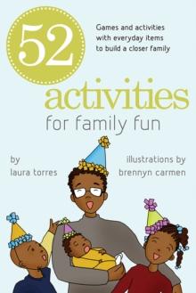 52 Activities for Family Fun : Games and Activities with Everyday Items to Build a Closer Family