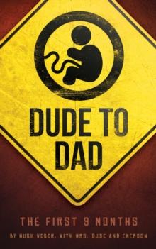 Dude to Dad : The First 9 Months