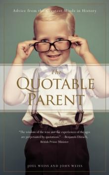 Quotable Parent : Advice From The Greatest Minds in History