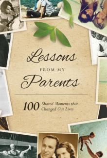 Lessons From My Parents : 100 Shared Moments that Changed Our Lives