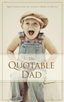 Quotable Dad : Appreciation from the Greatest Minds in History