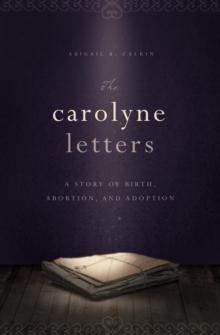 Carolyne Letters : A Story of Birth, Abortion and Adoption