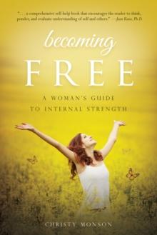 Becoming Free : A Woman's Guide to Internal Strength