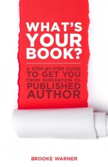 What's Your Book? : A Step-by-Step Guide to Get You from Inspiration to Published Author