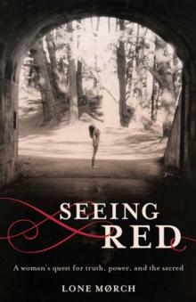 Seeing Red : A Woman's Quest for Truth, Power, and the Sacred