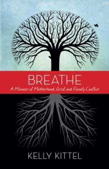 Breathe : A Memoir of Motherhood, Grief, and Family Conflict