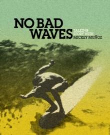 No Bad Waves : Talking Story with Mickey Munoz