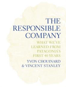 The Responsible Company : What We've Learned from Patagonia's First 40 Years