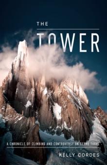 The Tower : A Chronicle of Climbing and Controversy on Cerro Torre