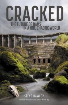 Cracked : The Future of Dams in a Hot, Crazy World