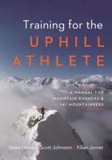 Training for the Uphill Athlete : A Manual for Mountain Runners and Ski Mountaineers