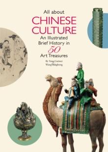 All About Chinese Culture : An Illustrated Brief History in 50 Art Treasures