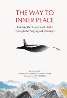 The Way to Inner Peace : Finding the Wisdom of the Tao through the Sayings of Zhuangzi