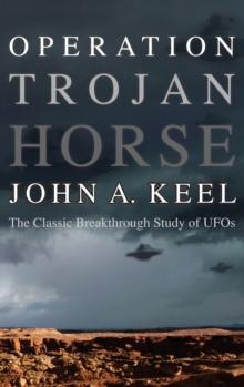 Operation Trojan Horse : The Classic Breakthrough Study of UFOs