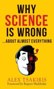 Why Science Is Wrong...about Almost Everything