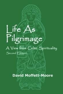 Life as Pilgrimage : A View from Celtic Spirituality