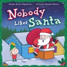 Nobody Likes Santa : A Funny Holiday Tale about Appreciation, Making Mistakes, and the Spirit of Christmas