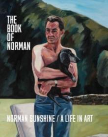 The Book of Norman : Norman Sunshine/A Life in Art