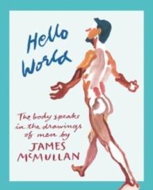 Hello World : The Body Speak in the Drawings of Men