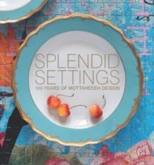 Splendid Settings : 100 Years of Mottahedeh Design