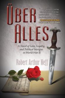 Uber Alles : A Novel of Love, Loyalty, and Political Intrigue In World War II