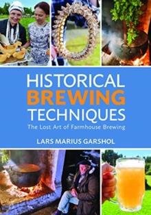 Historical Brewing Techniques : The Lost Art of Farmhouse Brewing