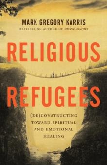 Religious Refugees : (De)Constructing Toward Spiritual and Emotional Healing