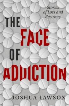 The Face of Addiction : Stories of Loss and Recovery