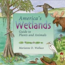 America's Wetlands : Guide to Plants and Animals