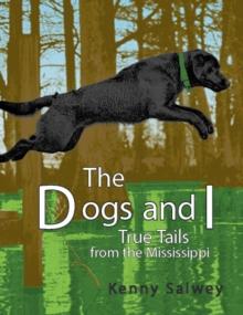 The Dogs and I : True Tails from the Mississippi